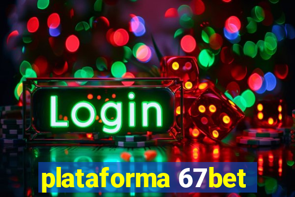 plataforma 67bet