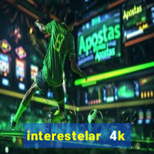 interestelar 4k dublado torrent