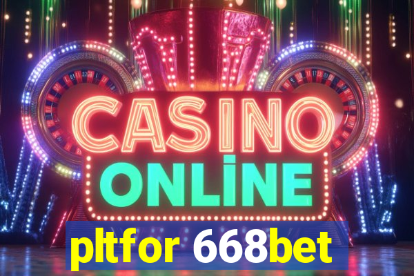 pltfor 668bet