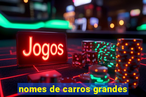 nomes de carros grandes