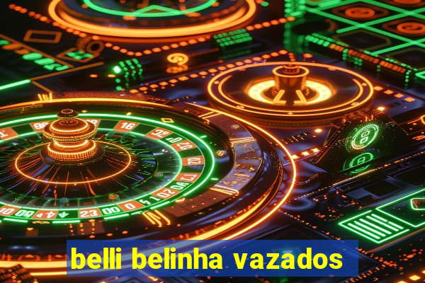 belli belinha vazados