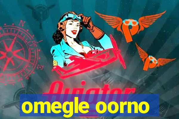 omegle oorno