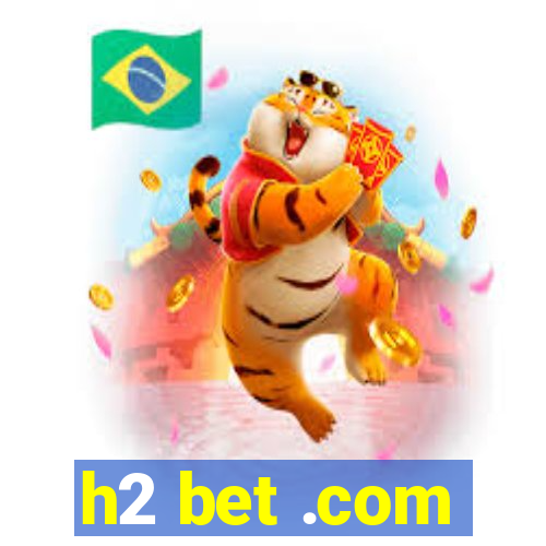 h2 bet .com