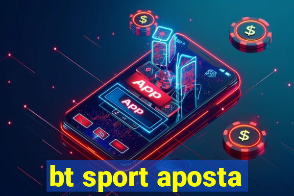 bt sport aposta