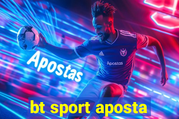 bt sport aposta