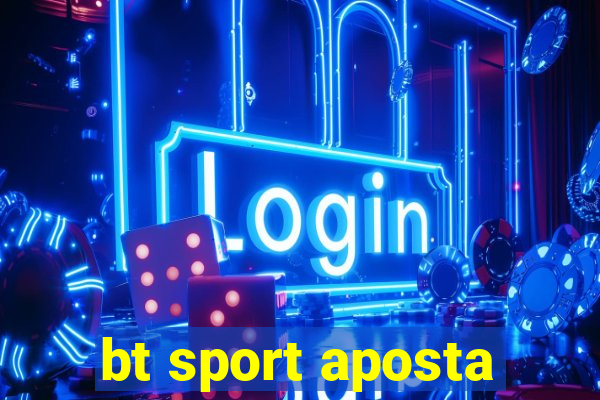 bt sport aposta