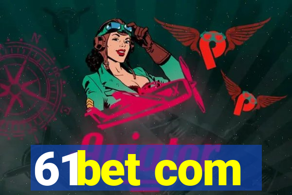 61bet com