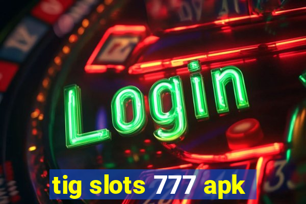 tig slots 777 apk