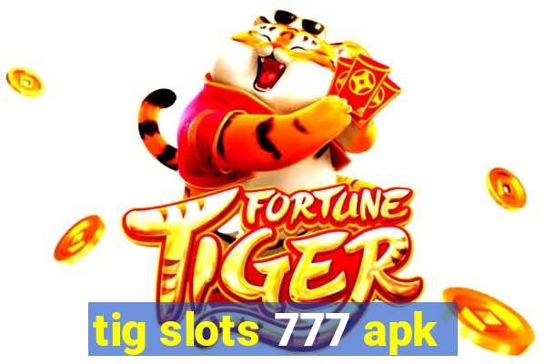 tig slots 777 apk