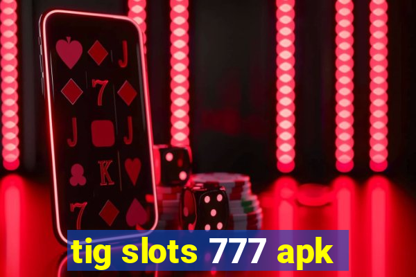 tig slots 777 apk