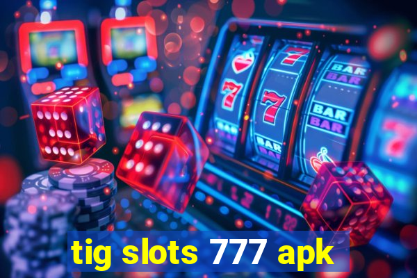 tig slots 777 apk