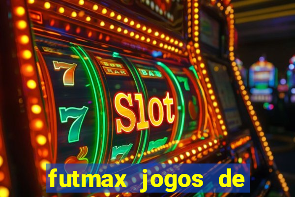 futmax jogos de hoje ao vivo