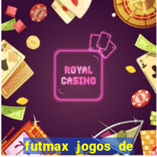 futmax jogos de hoje ao vivo