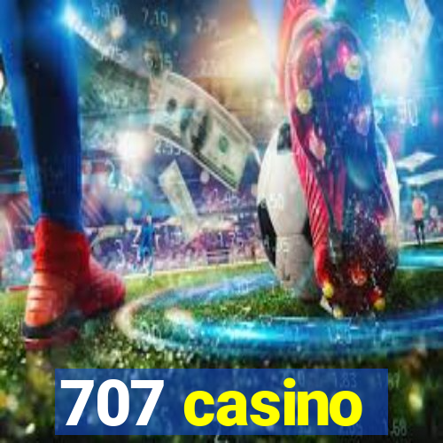 707 casino