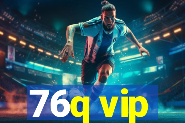 76q vip