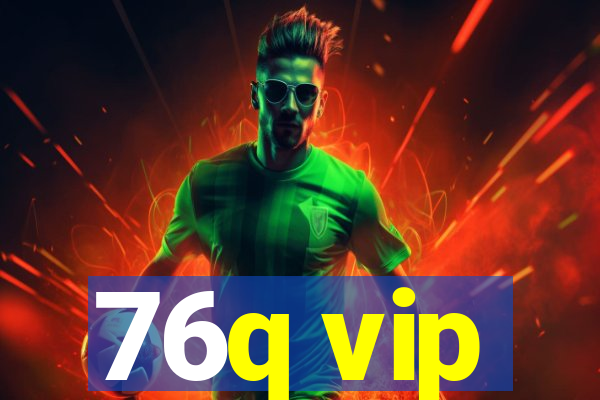 76q vip