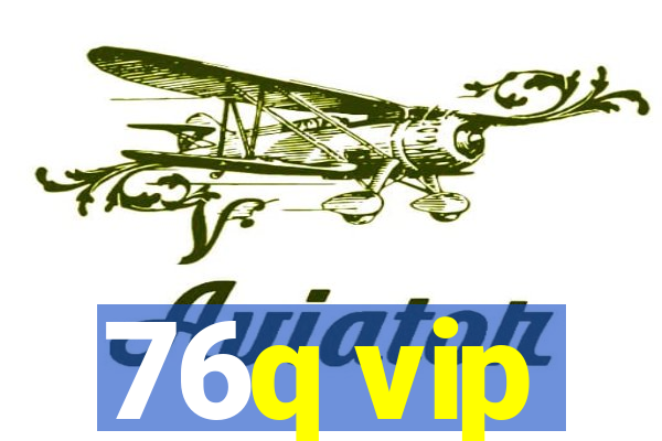 76q vip