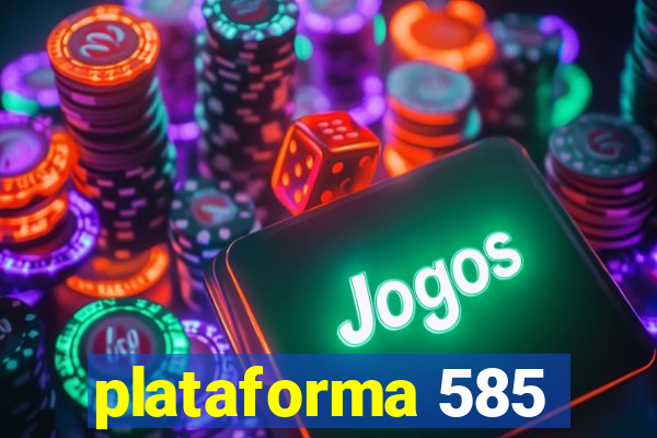 plataforma 585