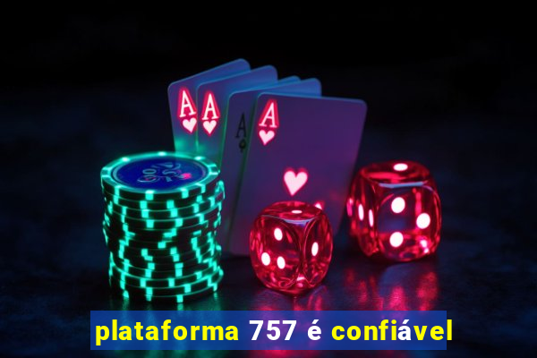 plataforma 757 é confiável