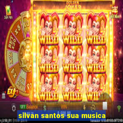 silvan santos sua musica