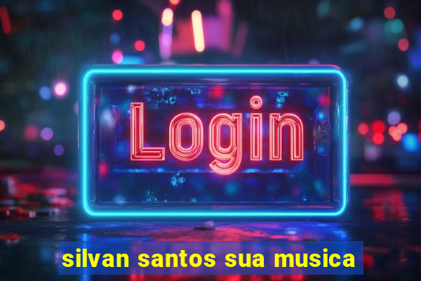 silvan santos sua musica