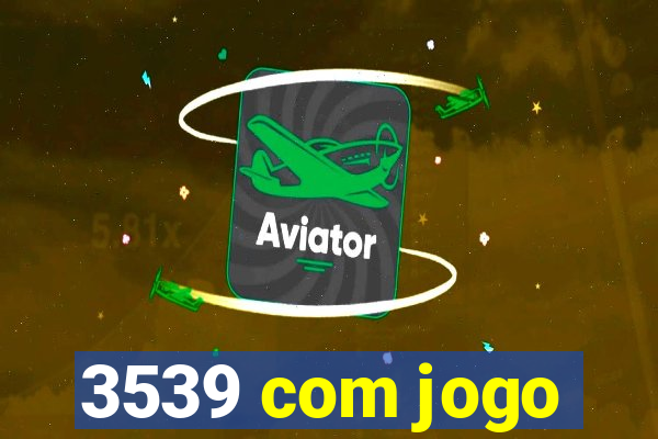 3539 com jogo