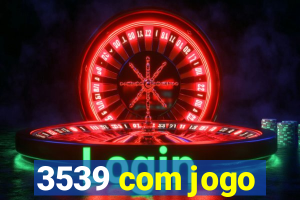 3539 com jogo