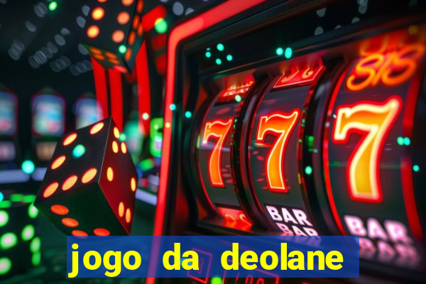 jogo da deolane que ganha dinheiro