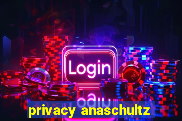 privacy anaschultz