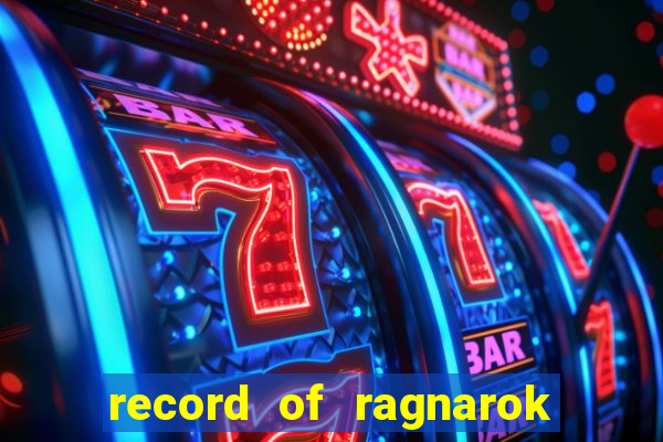 record of ragnarok 3 temporada onde assistir