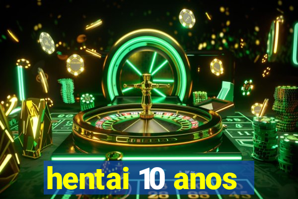 hentai 10 anos