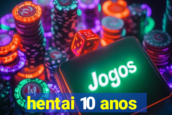 hentai 10 anos