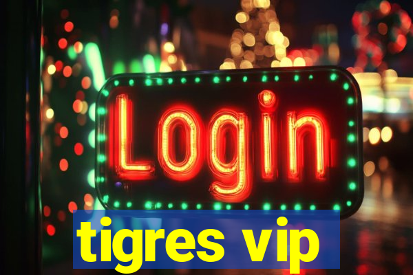 tigres vip