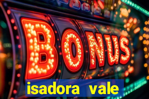 isadora vale reclame aqui