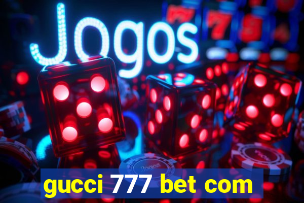 gucci 777 bet com