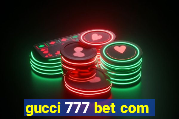 gucci 777 bet com