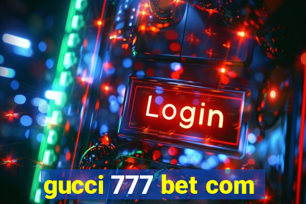 gucci 777 bet com