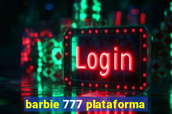 barbie 777 plataforma