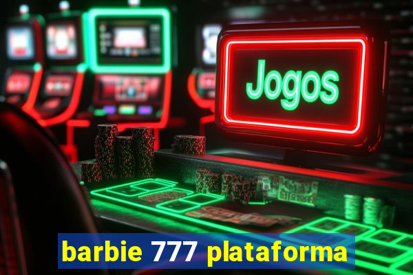 barbie 777 plataforma