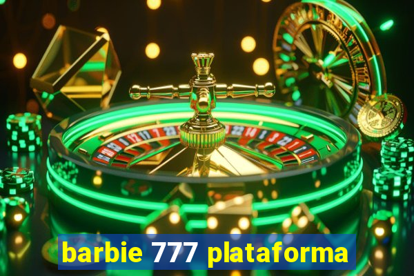 barbie 777 plataforma