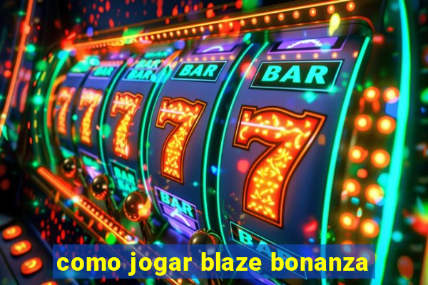 como jogar blaze bonanza