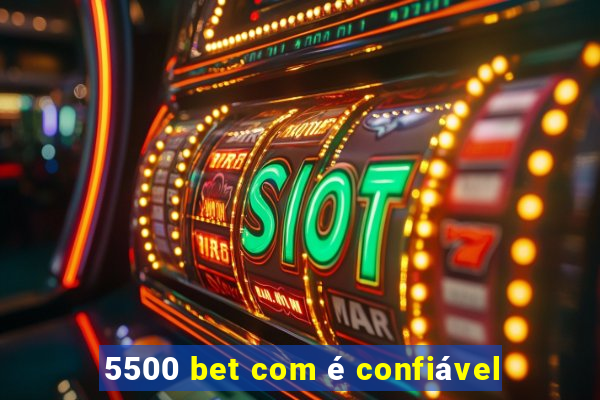 5500 bet com é confiável