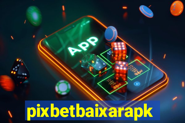 pixbetbaixarapk