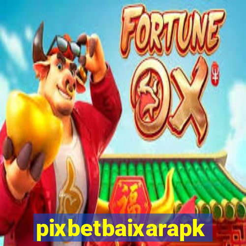 pixbetbaixarapk