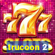 trucoon 2