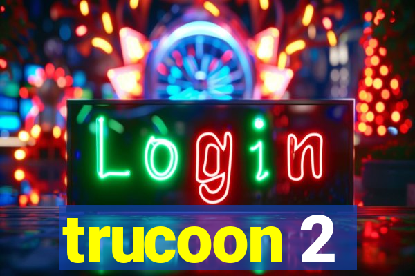 trucoon 2