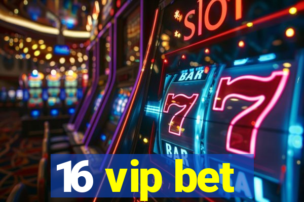 16 vip bet