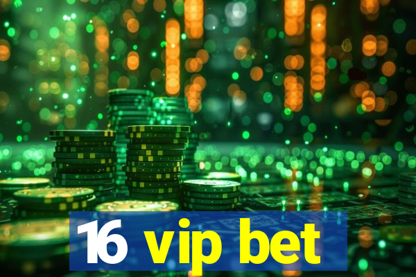 16 vip bet