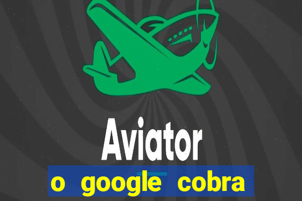 o google cobra taxa de saque de jogos