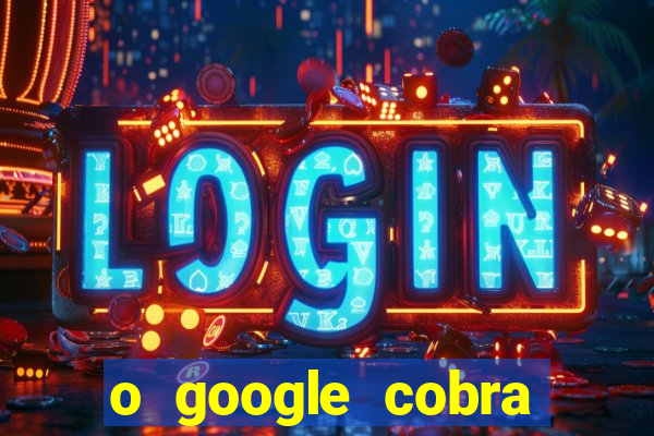 o google cobra taxa de saque de jogos